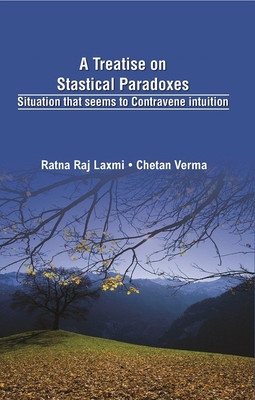 A Treatise on Statistical Paradoxes Stuation that seems to Contravene Intuition(English, Hardcover, Verma Chetan)