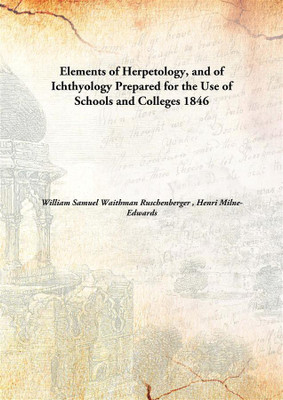 Elements of Herpetology, and of Ichthyology Prepared for the Use of Schools and Colleges(English, Hardcover, William Samuel Waithman Ruschenberger, Henri Milne-Edwards)