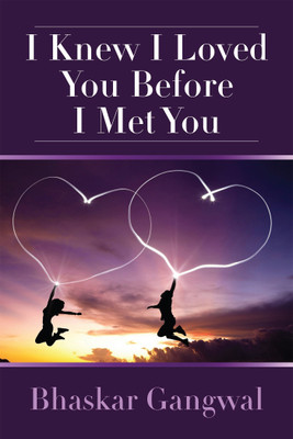 I Knew I Loved You Before I Met You(English, Paperback, Bhaskar Gangwal)