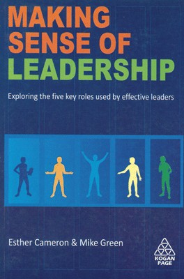 Making Sense of Leadership: Exploring the Five Key Roles Used by Effective Leaders 1st  Edition(English, Paperback, Mike Green, Esther Cameron)