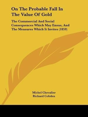 On The Probable Fall In The Value Of Gold(English, Paperback, Chevalier Michel)
