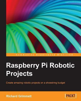 Raspberry Pi Robotic Projects(English, Paperback, Grimmett Richard)