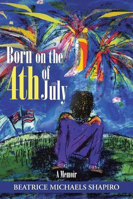 Born on the 4th of July(English, Paperback, SHAPIRO BEATRICE MICHAELS)