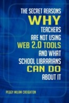 The Secret Reasons Why Teachers Are Not Using Web 2.0 Tools and What School Librarians Can Do about It(English, Paperback, Ph.D. Peggy Milam Creighton)