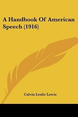 A Handbook Of American Speech (1916)(English, Paperback, Lewis Calvin Leslie)