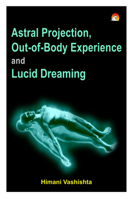 Astral Projection, Out-of-Body Experience and Lucid Dreaming(English, Paperback, Vashishta Himani)