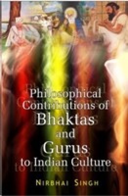 Philosophical Contributions of Bhaktas And Gurus To Indian Culture(English, Hardcover, Nirbhay Singh)