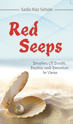 Red Seeps - Droplets of Doubt, Destiny and Devotion in Verse(English, Paperback, Sadia Riaz Sehole)