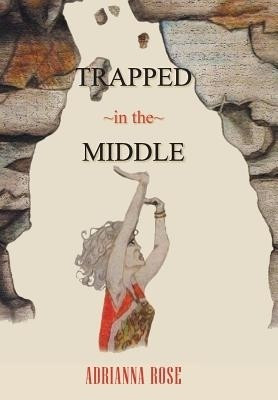 Trapped in the Middle(English, Hardcover, Adrianna Rose)