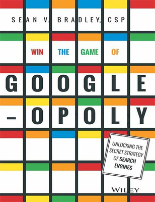 Win the Game of Googleopoly  - Unlocking the Secret Strategy of Search Engines(English, Paperback, Sean V. Bradley)