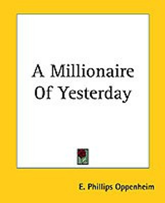 A Millionaire Of Yesterday(English, Paperback, Oppenheim E. Phillips)