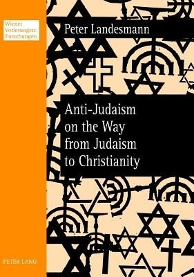 Anti-Judaism on the Way from Judaism to Christianity(English, Paperback, Landesmann Peter)