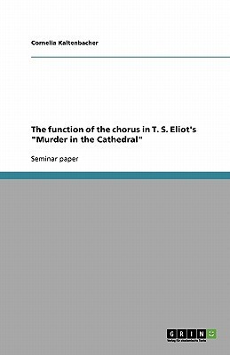 The function of the chorus in T. S. Eliot's Murder in the Cathedral(English, Paperback, Kaltenbacher Cornelia)