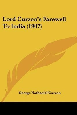 Lord Curzon's Farewell To India (1907)(English, Paperback, Curzon George Nathaniel)