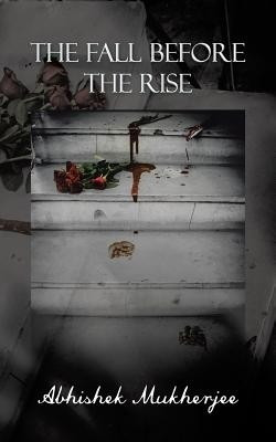 The Fall Before the Rise(English, Paperback, Mukherjee Abhishek)