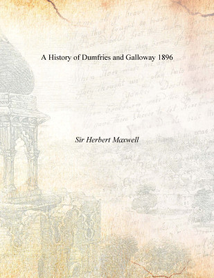 A History of Dumfries and Galloway 1896 [Hardcover](English, Hardcover, Sir Herbert Maxwell)