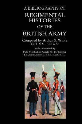 BIBLIOGRAPHY of REGIMENTAL HISTORIES of the BRITISH ARMY.(English, Hardcover, by Arthur S White.)