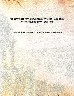The churches and monasteries of Egypt and some neighbouring countries 1895 [Hardcover](English, Hardcover, AbuÃŒ Salih.The armenian B. T. A. Evetts, Joshua Butler Alfred)