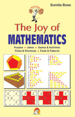 The Joy of Mathematics  - Puzzles, quiz, Games and Activities,Tricks and Shortcuts, Facts and Patterns for children of all age groups(English, Spiral bound, Bose Sumita)