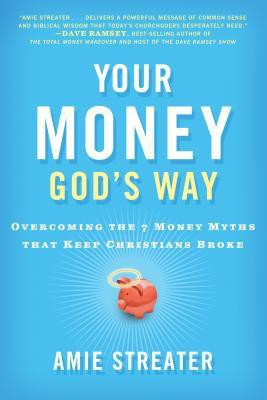Your Money God's Way  - Overcoming the 7 Money Myths That Keep Christians Broke(English, Paperback, Streater Amie)