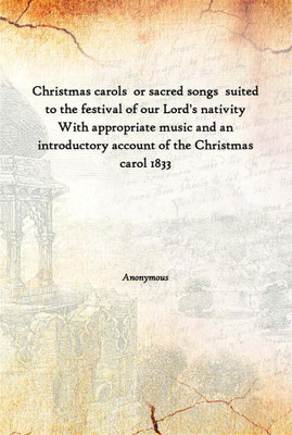 Christmas Carols Or Sacred Songs Suited To The Festival Of Our Lord'S Nativity With Appropriate Music And An Introductory Acco(English, Hardcover, Anonymous)