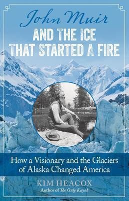 John Muir and the Ice That Started a Fire(English, Paperback, Heacox Kim)