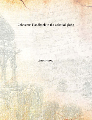 Johnstons Handbook to the celestial globe(English, Paperback, Anonymous)