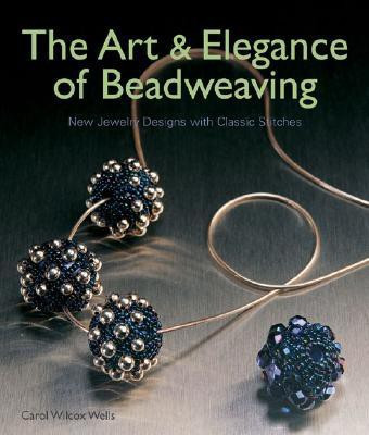 The Art and Elegance of Beadweaving(English, Paperback, Wells Carol Wilcox)