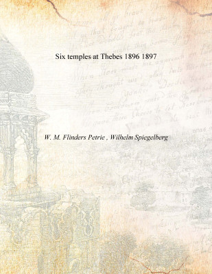 Six temples at Thebes 1896 1897(English, Paperback, W. M. Flinders Petrie , Wilhelm Spiegelberg)