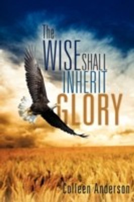The Wise Shall Inherit Glory(English, Paperback, Anderson Colleen)