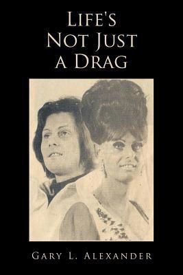 Life's Not Just a Drag(English, Paperback, Alexander Gary L.)
