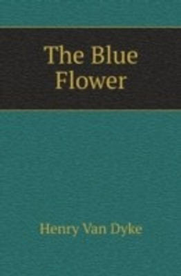 The Blue Flower(English, Paperback, Dyke Henry Van)