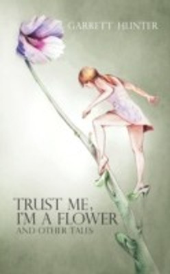 Trust Me, I'm A Flower(English, Paperback, Hunter Garrett)