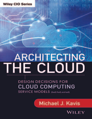 Architecting the Cloud  - Design Decisions for Cloud Computing Service Models (Saas, Paas and laaS)(English, Paperback, Kavis Michael J.)