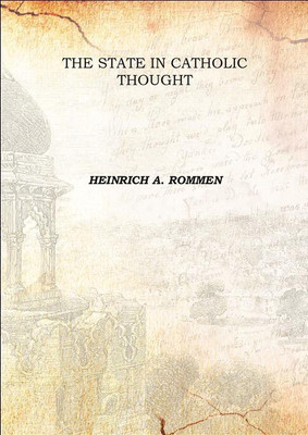 The State In Catholic Thought 1945(English, Hardcover, HEINRICH A. ROMMEN)