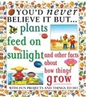 You'D Never Believe it But - Plants Feed on Sunlight 1st Edition(English, Paperback, Taylor Henry)