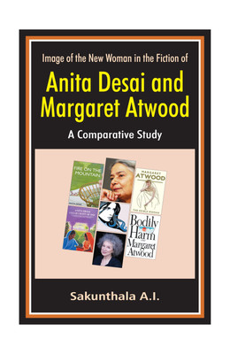 Image of the New woman in the fiction of Anita Desai and Margaret Atwood: A Comparative Study(English, Hardcover, Sakunthala)