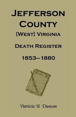 Jefferson County, [West] Virginia Death Register, 1853-1880(English, Paperback, Duncan Patricia B)