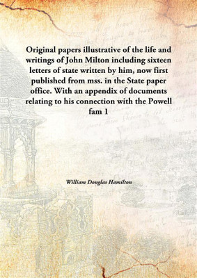 Original Papers Illustrative Of The Life And Writings Of John Miltonincluding Sixteen Letters Of State Written By Him, Now First(English, Hardcover, William Douglas Hamilton)