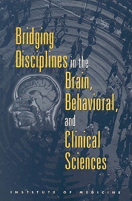 Bridging Disciplines in the Brain, Behavioral, and Clinical Sciences(English, Paperback, Behavioral Health Institute Of Medicine Committee On Building Bridges In The Brain Behavioral, Division Of Neuroscience, Clinical Sciences Eisenberg Pellmar)