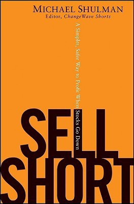 Sell Short  - A Simpler, Safer Way to Profit When Stocks Go Down(English, Hardcover, Shulman Michael)