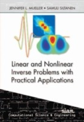 Linear and Nonlinear Inverse Problems with Practical Applications(English, Paperback, Jennifer Mueller, Jennifer L. M. Ller, Samuli Siltanen)