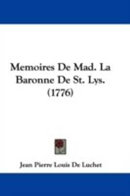 Memoires De Mad. La Baronne De St. Lys. (1776)(English, Paperback, De Luchet Jean Pierre Louis)