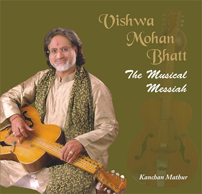 Viswa Mohan Bhatt The Musical Messiah 01 Edition(English, Hardcover, Kanchan Mathur)