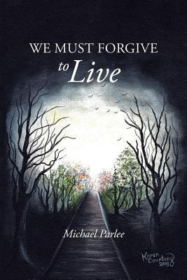 We Must Forgive to Live(English, Paperback, Parlee Michael)