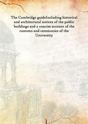 The Cambridge Guide Including Historical and Architectural Notices of The Public Buildings and a Concise Account of The Customs(English, Hardcover, Anonymous)