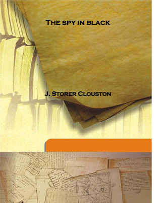 The Spy In Black(English, Hardcover, J. Storer Clouston)