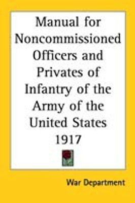 Manual for Noncommissioned Officers and Privates of Infantry of the Army of the United States 1917(English, Paperback, War Department)