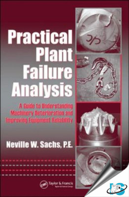 Practical Plant Failure Analysis : A Guide to Understanding Machinery Deterioration and Improving Equipment Reliability(English, Hardcover, Neville W. Sachs)