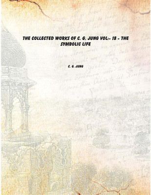 The Collected Works Of C. G. Jung Vol: 18 - The Symbolic Life(English, Paperback, C. G. Jung)